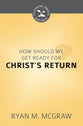 How Should We Get Ready For Christ's Return? (Cultivating Biblical Godliness Series)
