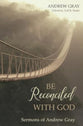 Be Reconciled With God: Sermons of Andrew Gray