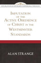 The Imputation of the Active Obedience of Christ in the Westminster Standards (Explorations In Reformed Confessional Theology)