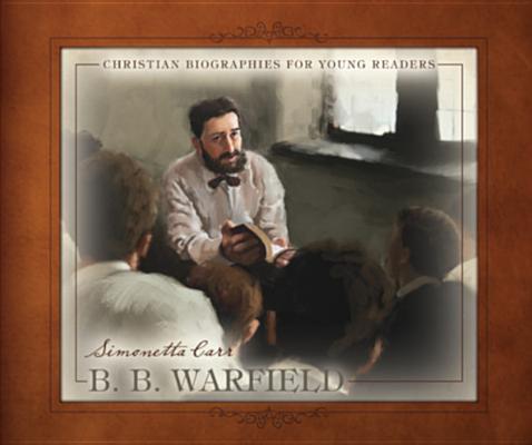 B. B. Warfield (Christian Biographies For Young Readers Series)