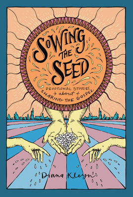 Sowing the Seed: Devotional Stories About Sharing the Gospel (#03 in The Lord's Garden Series)