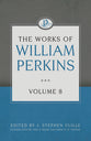 The Works of William Perkins (Vol 8)