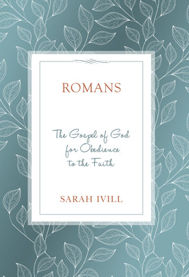 Romans: The Gospel of God For Obedience to the Faith (12 Lessons)