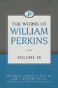 The Works of William Perkins (Vol 10)