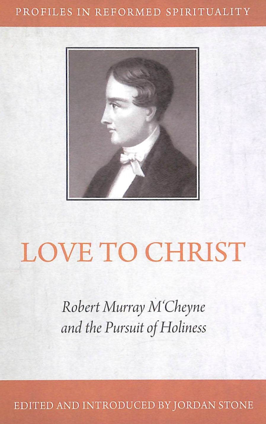 Love to Christ: The Piety of Robert Murray Mccheyne (Profiles In Reformed Spirituality Series)