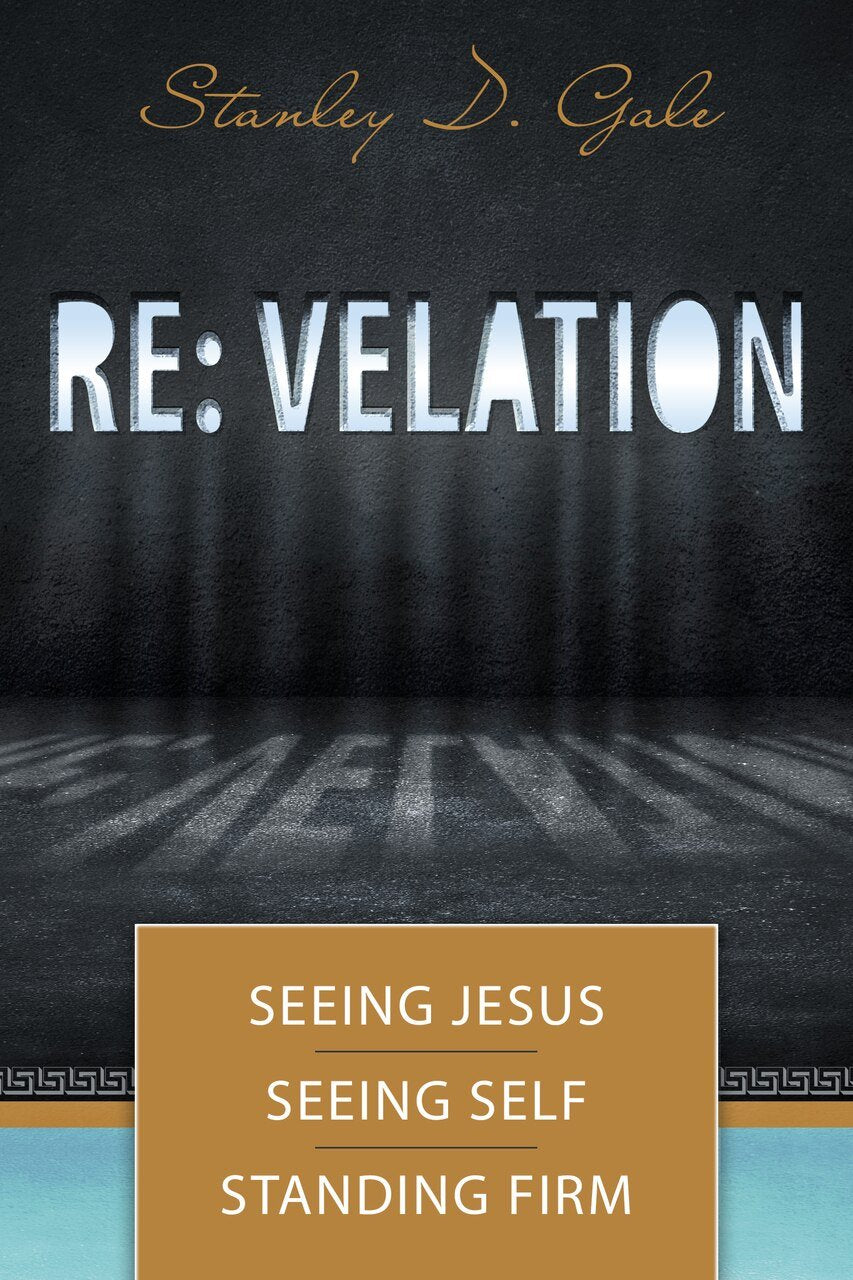 Re:velation: Seeing Jesus, Seeing Self, Standing Firm