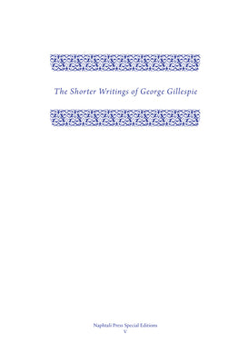 The Shorter Writings of George Gillespie (Vol 1)