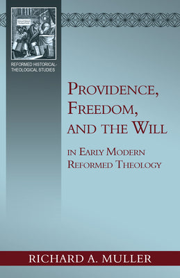 Providence, Freedom, and the Will (Reformed Historical Theological Studies Series)