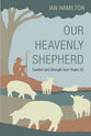 Our Heavenly Shepherd: Comfort and Strength From Psalm 23
