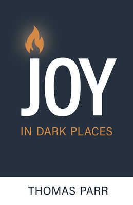 Joy in Dark Places: How Nothing Can Steal Your Happiness