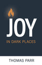 Joy in Dark Places: How Nothing Can Steal Your Happiness