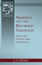 Arminius and the Reformed Tradition: Grace and the Doctrine of Salvation (Reformed Historical Theological Studies Series)