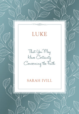 Luke: That You May Have Certainty Concerning the Faith (Head Heart Hands Bible Study)