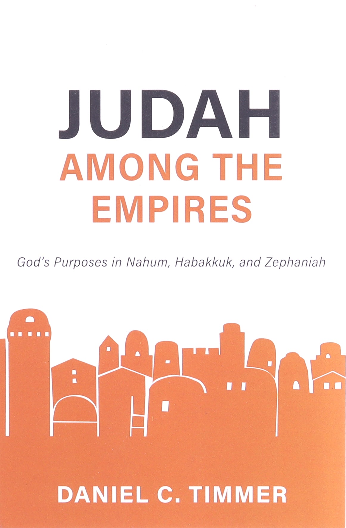 Judah Among the Empires: God's Purposes in Nahum, Habakkuk, and Zephaniah