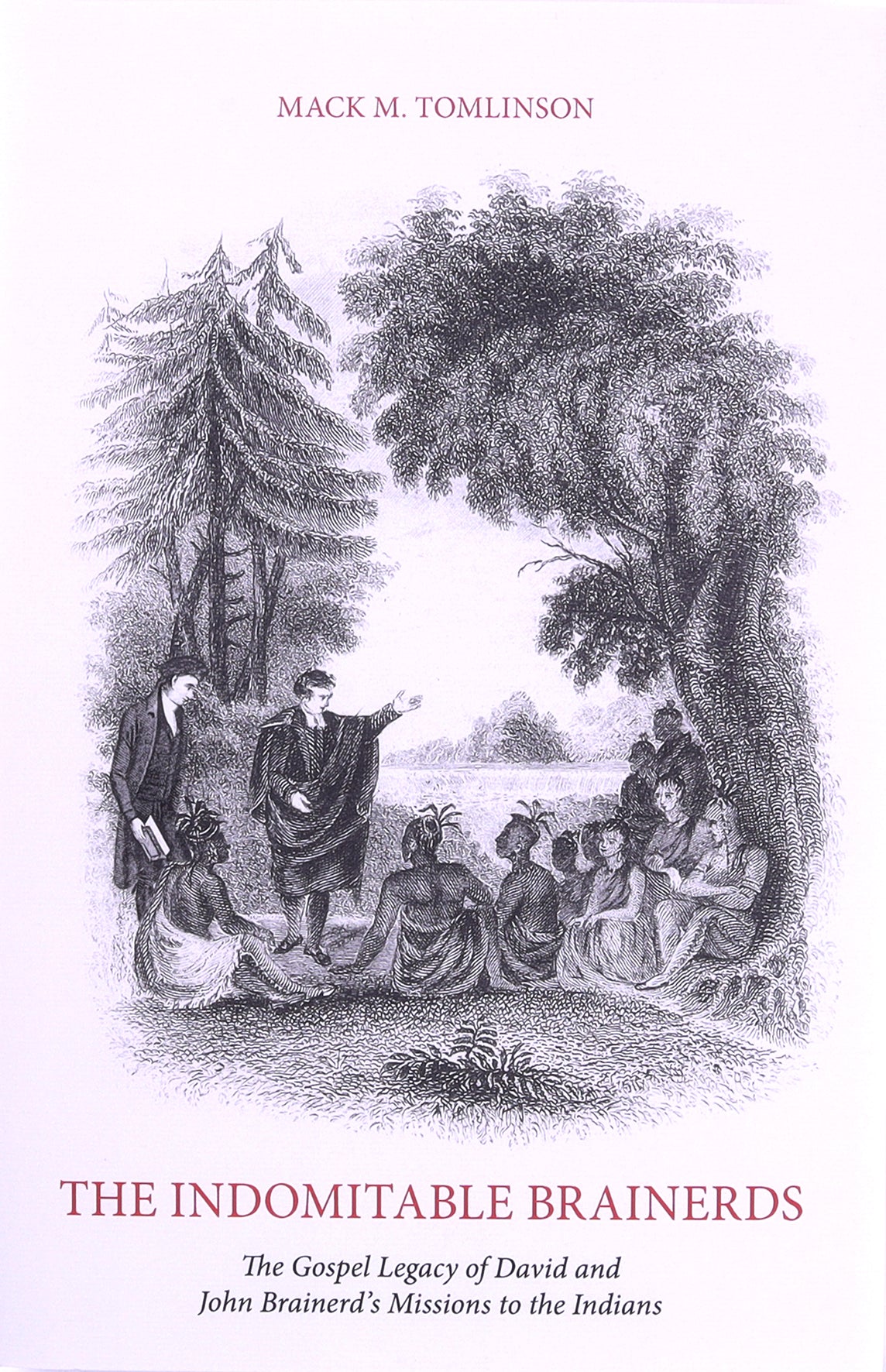 The Indomitable Brainerds: The Gospel Legacy of David and John Brainerd's Mission to the Indians