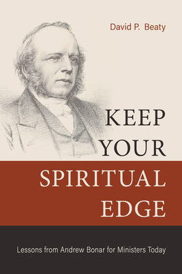 Keep Your Spiritual Edge: Lessons From Andrew Bonar For Ministers Today