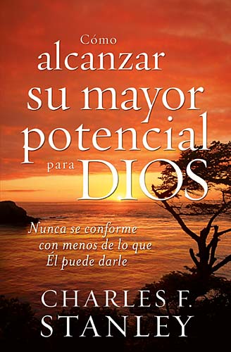 Como Alcanzar Su Mayor Potencial Para Dios (How To Reach Your Full Potential For God) (Spanish)