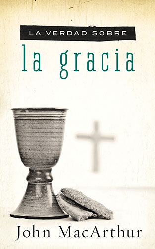 La Verdad Sobre La Gracia (The Truth About Grace) (Spanish)