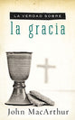 La Verdad Sobre La Gracia (The Truth About Grace) (Spanish)