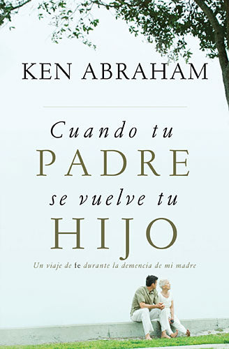 Cuando Tu Padre Se Vuelve Tu Hijo ( When Your Father Becomes Your Son) (Spanish)