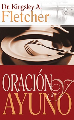 Oracion Y El Ayuno (Prayer And Fasting) (Spanish)