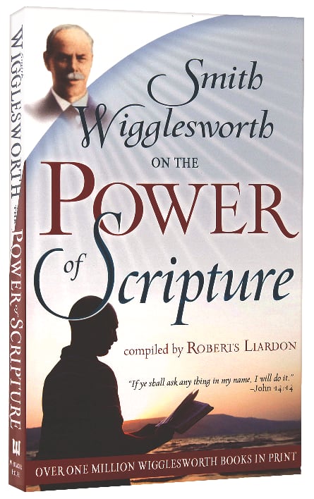 Smith Wigglesworth on the Power of Scripture
