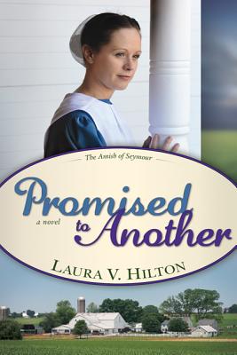Promised to Another (#03 in The Amish Of Seymour County Series)