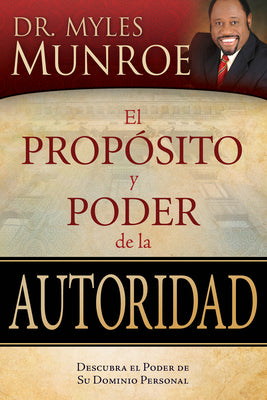 El Proposito Y Poder De La Autoridad (The Purpose And Power Of Authority) (Spanish)