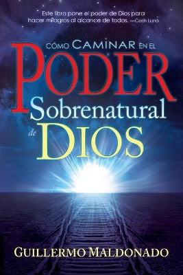 Como Caminar En El Poder Sobrenatural De Dios (How To Walk In The Supernatural Power Of God) (Spanish)