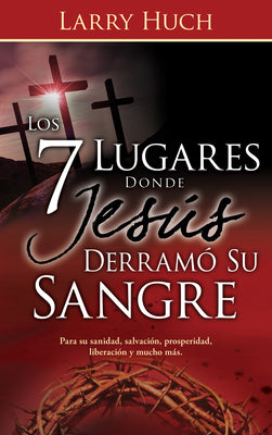 Los 7 Lugares Donde Jesus Derramo Su Sangre (7 Places Jesus Shed His Blood Spanish Edition) (Spanish)