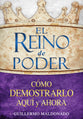 El Reino De Poder C Mo Demostrarlo Aqu Y Ahora El (Kingdom Of Power How To Demonstrate It Here) (Spanish)