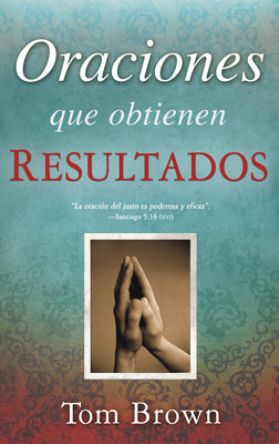 Oraciones Que Obtienen Resultados (Prayers That Get Results) (Spanish)
