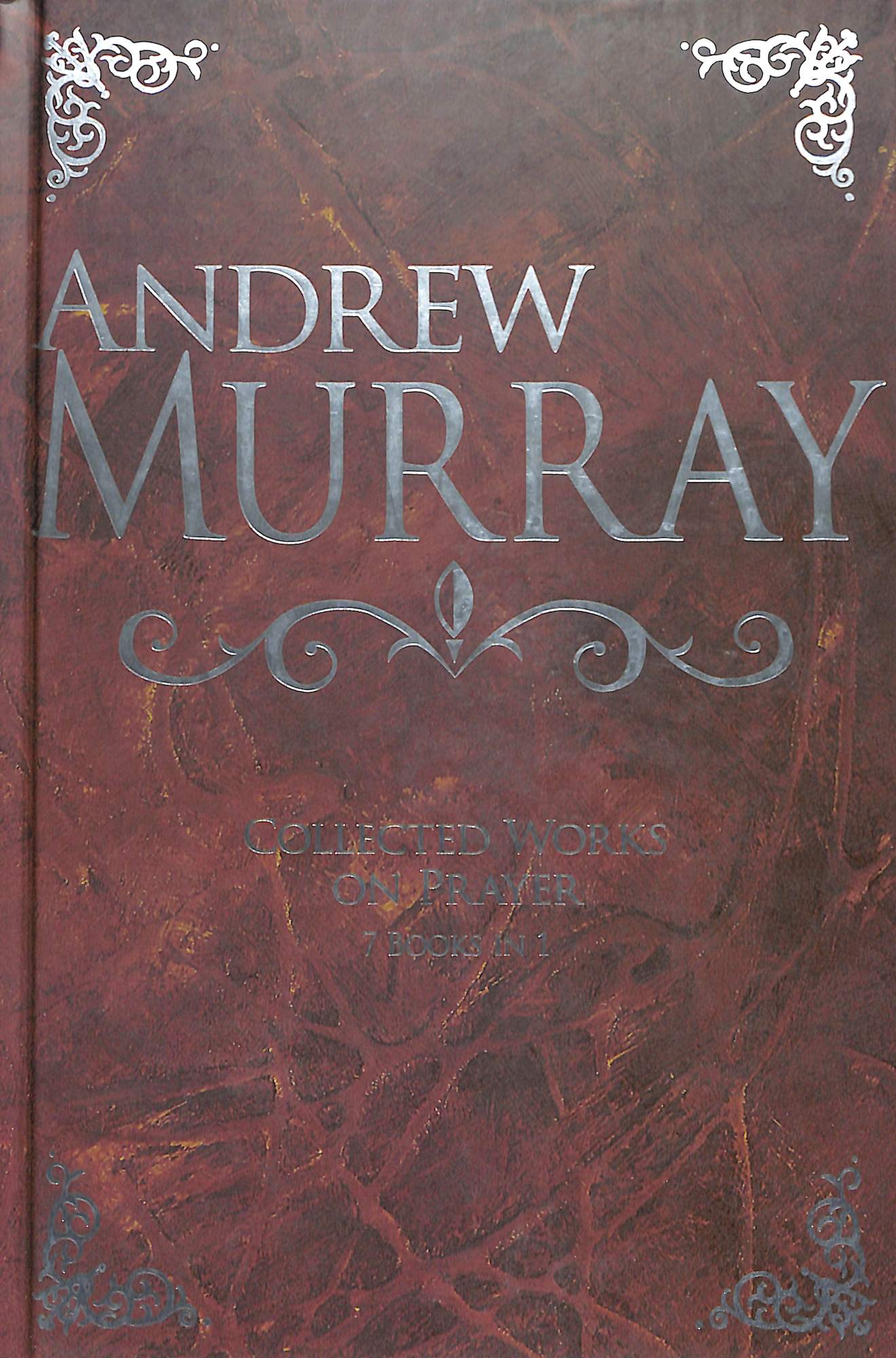Andrew Murray: Collected Works on Prayer (7 Books In 1)
