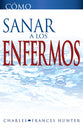 Como Sanar a Los Enfermos (How To Heal The Sick) (Spanish)