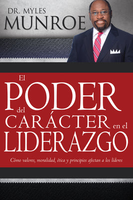 El Poder Del Caracter En El Liderazgo (How Values, Morals, Ethics & Principles Affect Leaders) (Spanish)
