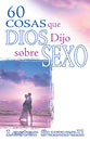 60 Cosad Que Dios Dijo Sobre Sexo (60 Things God Said About Sex) (Spanish)