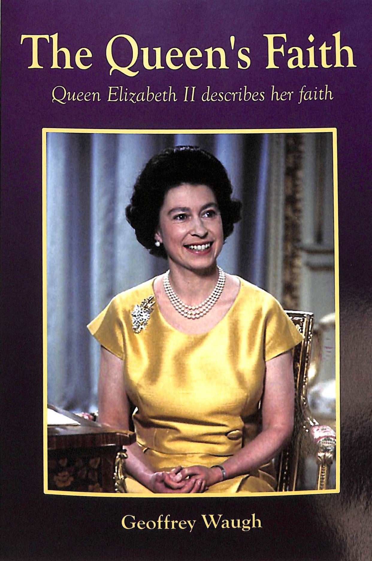 The Queen's Faith: Queen Elizabeth II Describes Her Faith