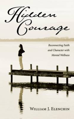 Hidden Courage: Reconnecting Faith and Character With Mental Wellness