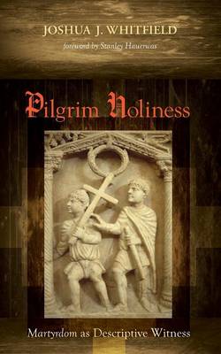Pilgrim Holiness: Martyrdom as Descriptive Witness
