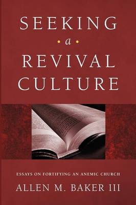 Seeking a Revival Culture: Essays on Fortifying An Anemic Church