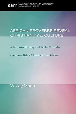 African Proverbs Reveal Christianity in Culture (American Society Of Missiology Monograph Series)