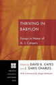 Thriving in Babylon: Essays in Honor of A. J. Conyers (#152 in Princeton Theological Monograph Series)