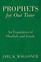 Prophets For Our Time: An Exposition of Obadiah and Jonah