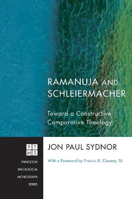 Ramanuja and Schleiermacher (Princeton Theological Monograph Series)