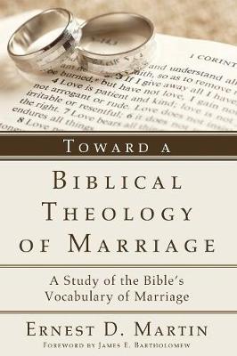 Toward a Biblical Theology of Marriage: A Study of the Bible's Vocabulary of Marriage