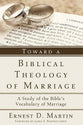 Toward a Biblical Theology of Marriage: A Study of the Bible's Vocabulary of Marriage
