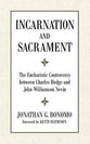 Incarnation and Sacrament: The Eucharistic Controversy Between Charles Hodge and John Williamson Nevin