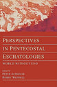 Perspectives in Pentecostal Eschatologies World Without End