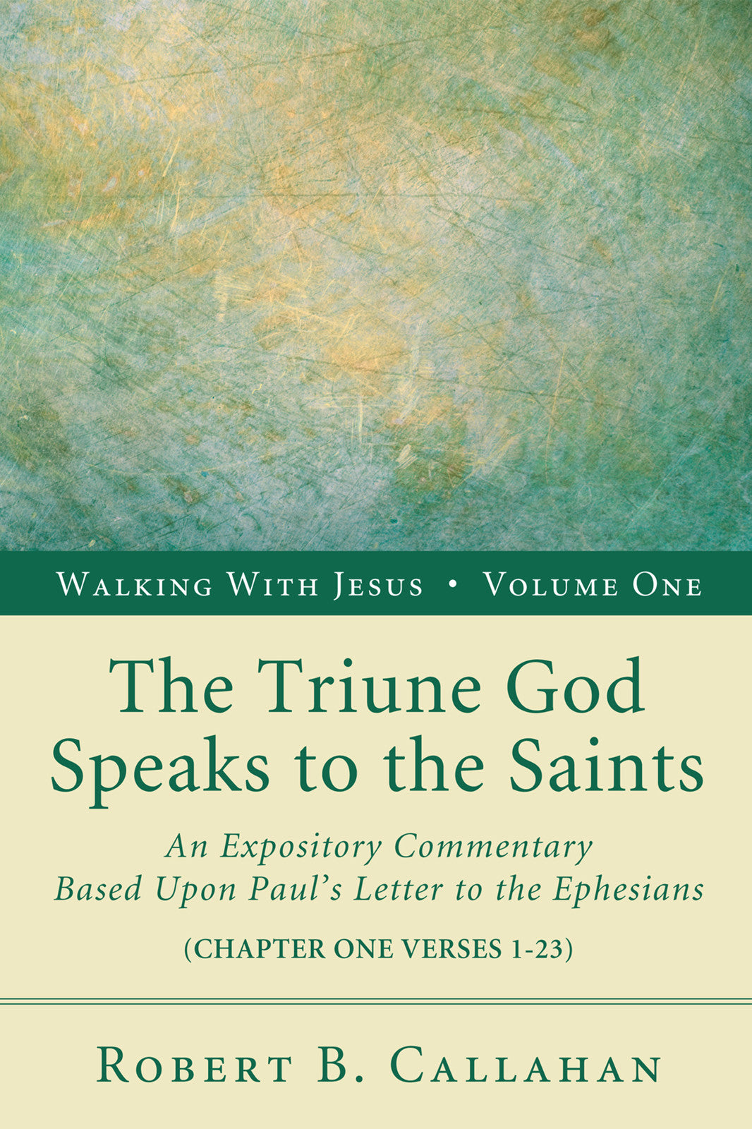 The Triune God Speaks to the Saints (Ephesians 1: 1-23) (#01 in Walking With Jesus (Resource Publications) Series)