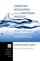 Christian Ritualizing and the Baptismal Process (Princeton Theological Monograph Series)